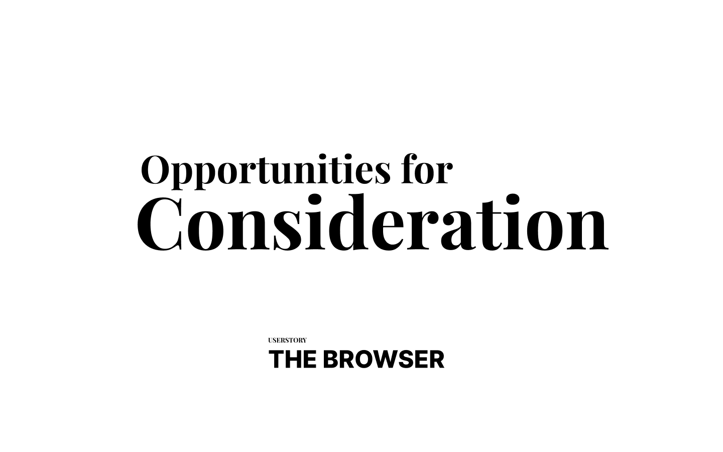 Title card: Opportunities for Consideration — user story, The Browser